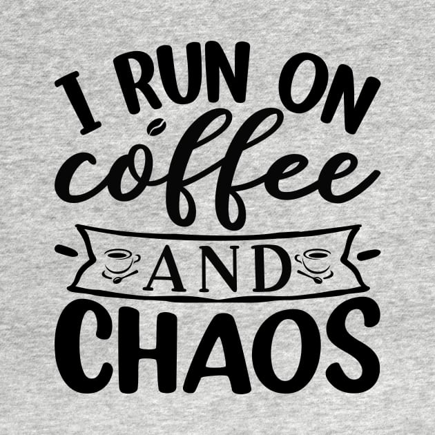 I Run On Coffee and Chaos by CB Creative Images